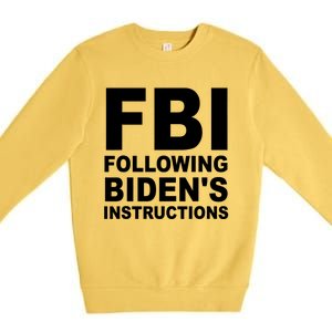 FBI Following Bidens Instructions Apparel Premium Crewneck Sweatshirt