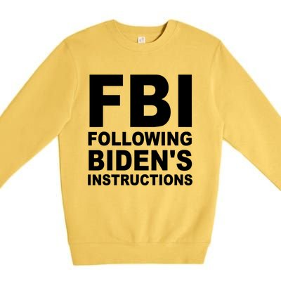 FBI Following Bidens Instructions Apparel Premium Crewneck Sweatshirt