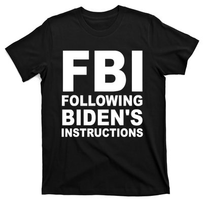 FBI Following Bidens Instructions Apparel T-Shirt