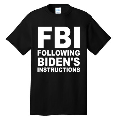 FBI Following Bidens Instructions Apparel Tall T-Shirt