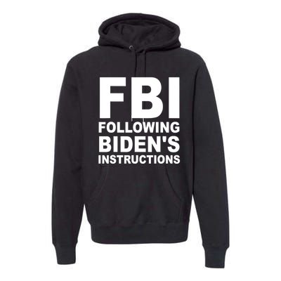 FBI Following Bidens Instructions Apparel Premium Hoodie