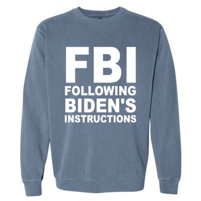 FBI Following Bidens Instructions Apparel Garment-Dyed Sweatshirt