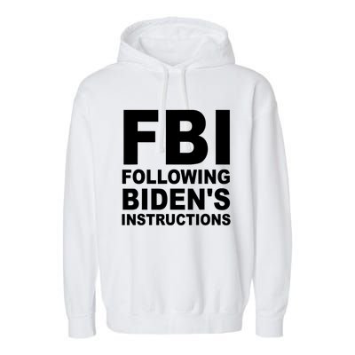 FBI Following Bidens Instructions Apparel Garment-Dyed Fleece Hoodie