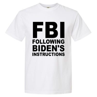 FBI Following Bidens Instructions Apparel Garment-Dyed Heavyweight T-Shirt