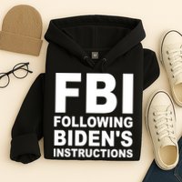 FBI Following Bidens Instructions Apparel Hoodie
