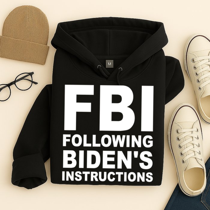 FBI Following Bidens Instructions Apparel Hoodie