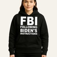 FBI Following Bidens Instructions Apparel Hoodie