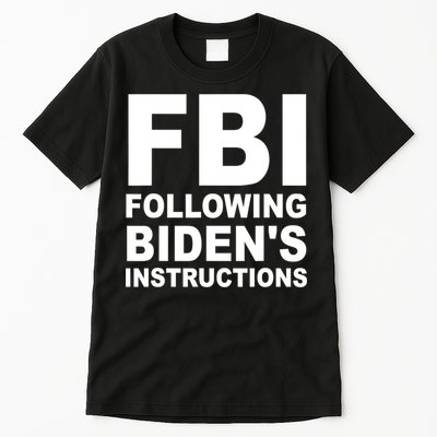 FBI Following Bidens Instructions Apparel Tall T-Shirt