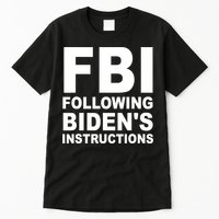 FBI Following Bidens Instructions Apparel Tall T-Shirt
