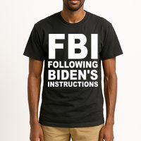 FBI Following Bidens Instructions Apparel Tall T-Shirt