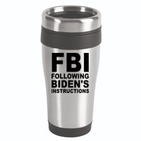 FBI Following Bidens Instructions Apparel 16oz Travel Tumbler