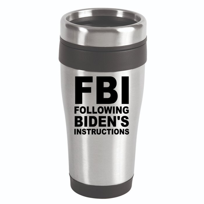 FBI Following Bidens Instructions Apparel 16oz Travel Tumbler