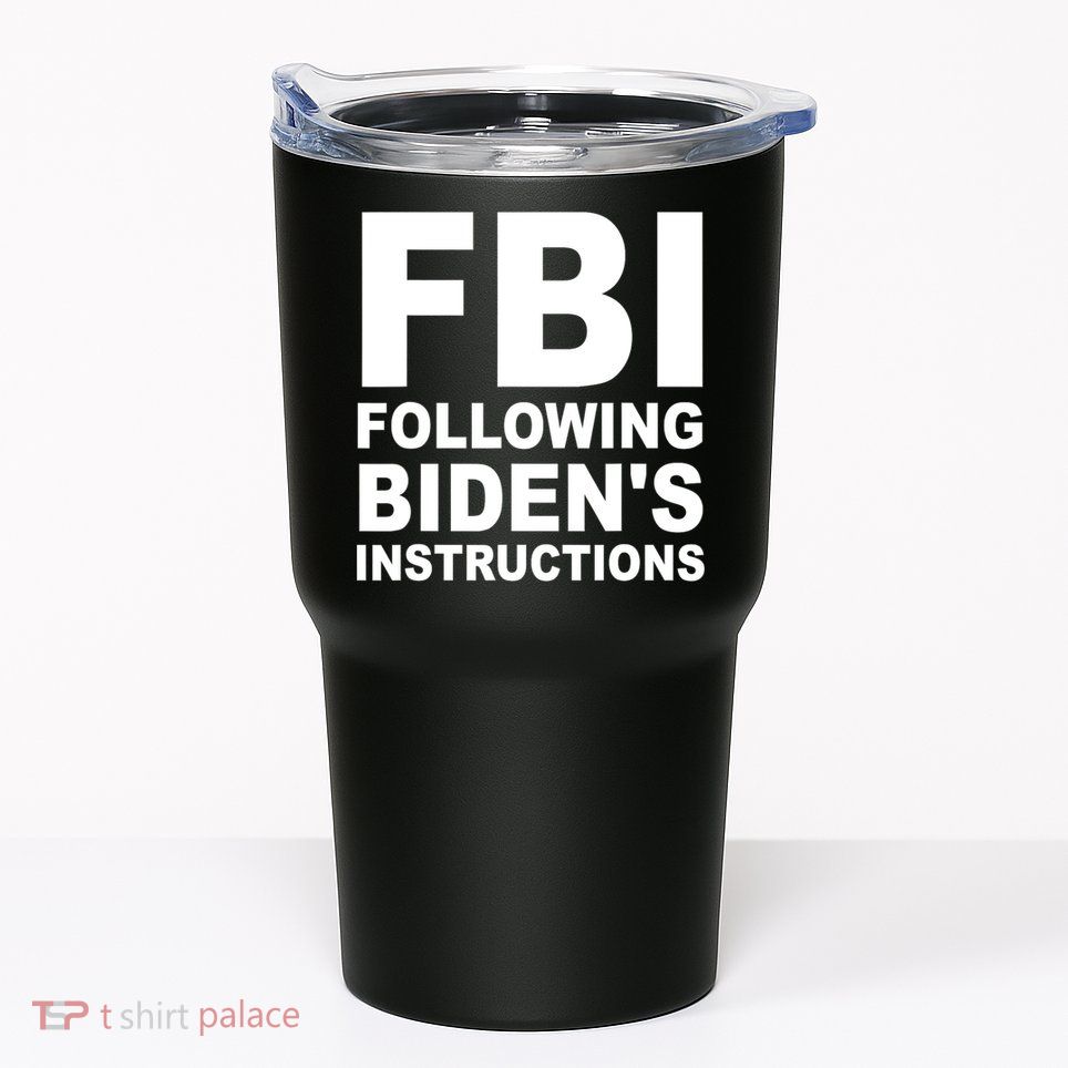 FBI Following Bidens Instructions Apparel Tumbler