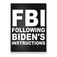 FBI Following Bidens Instructions Apparel Poster