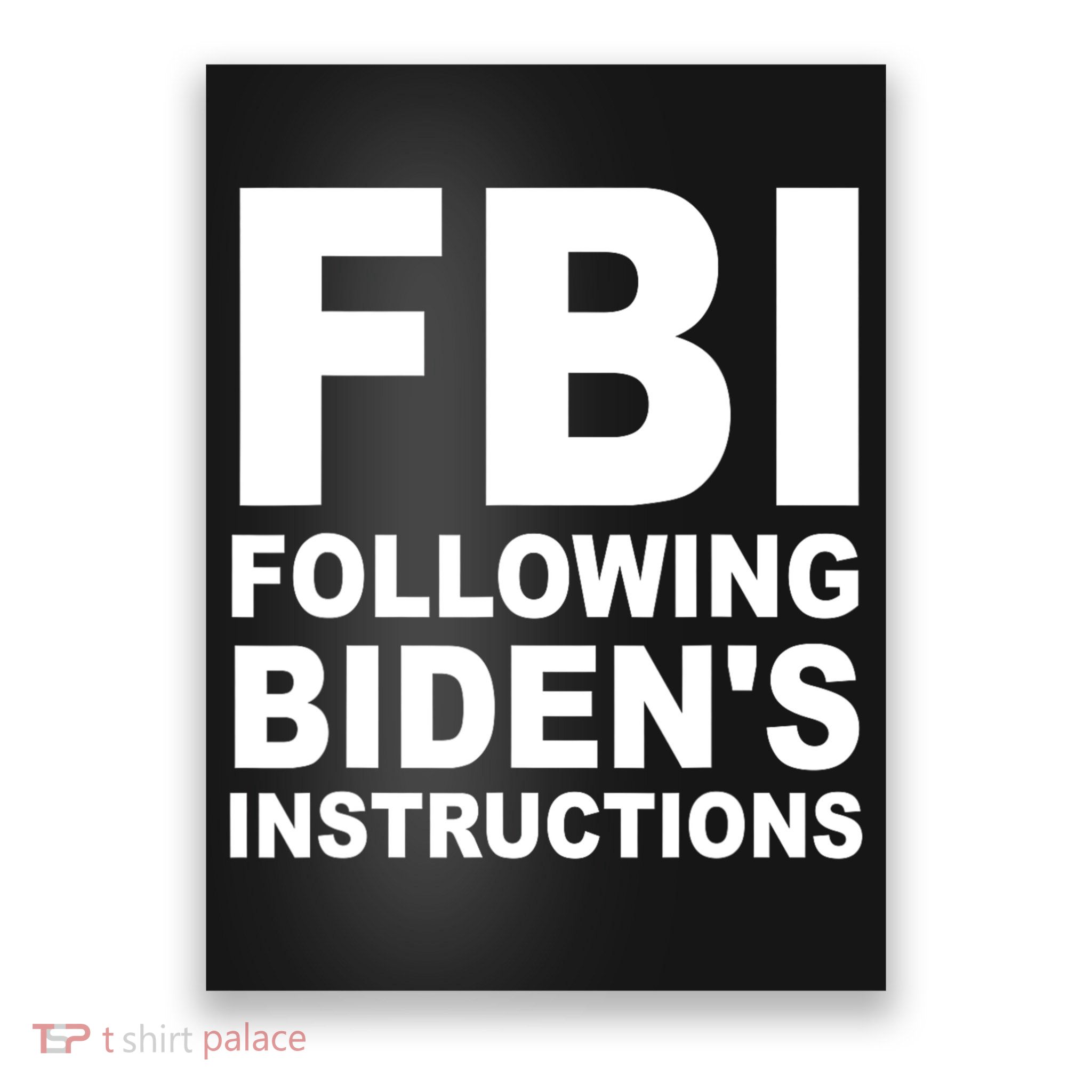 FBI Following Bidens Instructions Apparel Poster