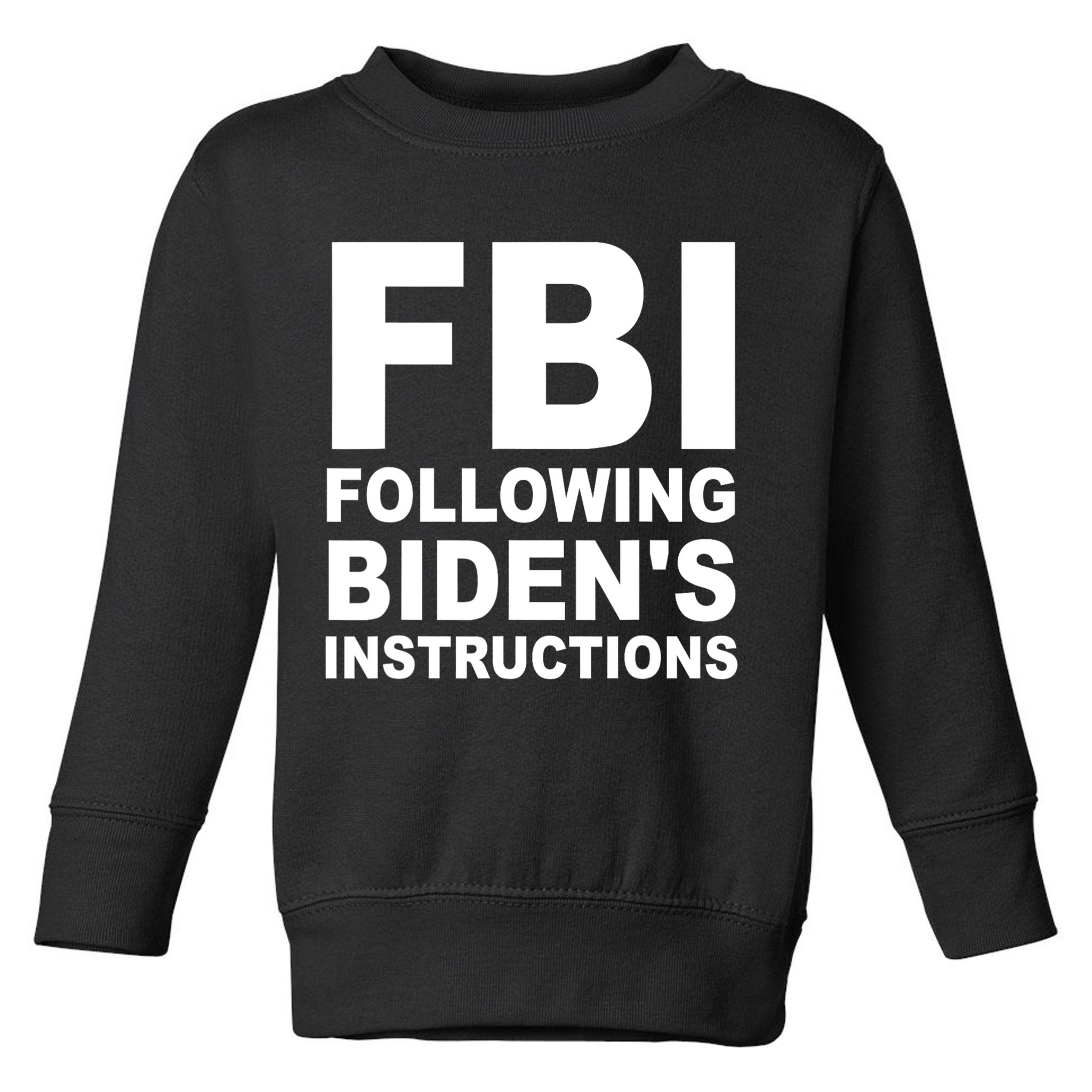 FBI Following Bidens Instructions Apparel Toddler Sweatshirt