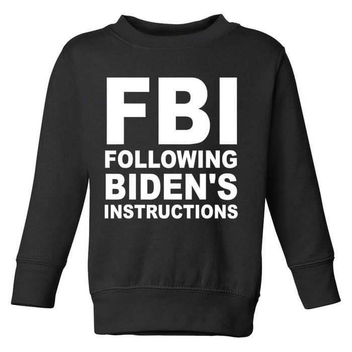 FBI Following Bidens Instructions Apparel Toddler Sweatshirt
