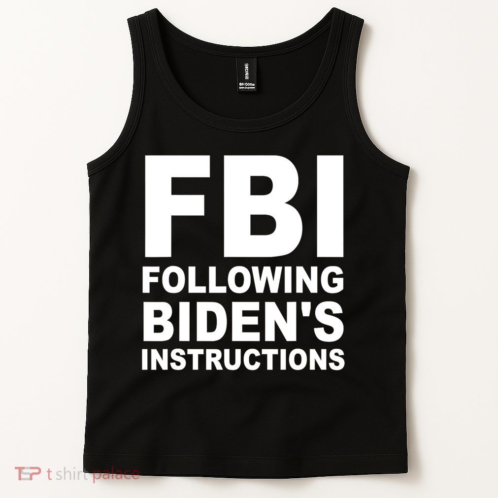 FBI Following Bidens Instructions Apparel Tank Top