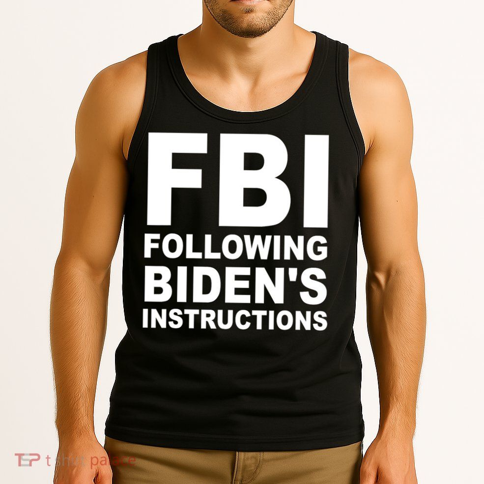 FBI Following Bidens Instructions Apparel Tank Top