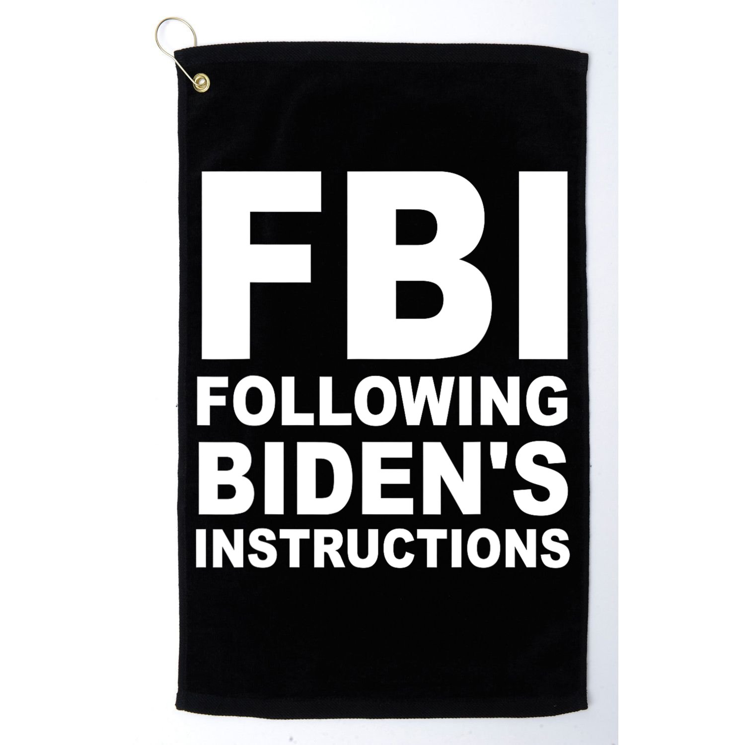 FBI Following Bidens Instructions Apparel Golf Towel