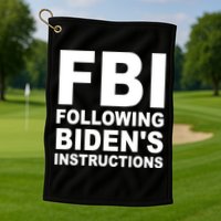 FBI Following Bidens Instructions Apparel Golf Towel