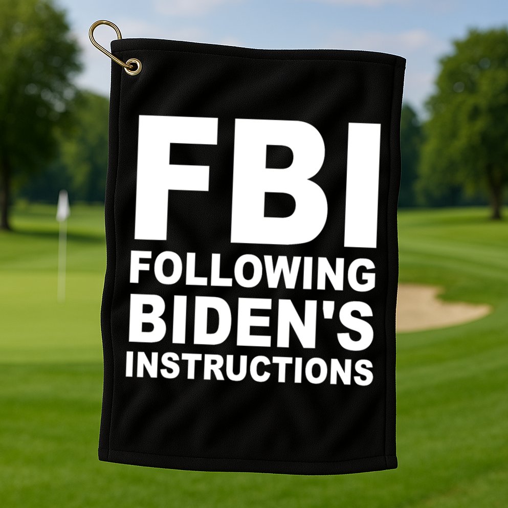 FBI Following Bidens Instructions Apparel Golf Towel