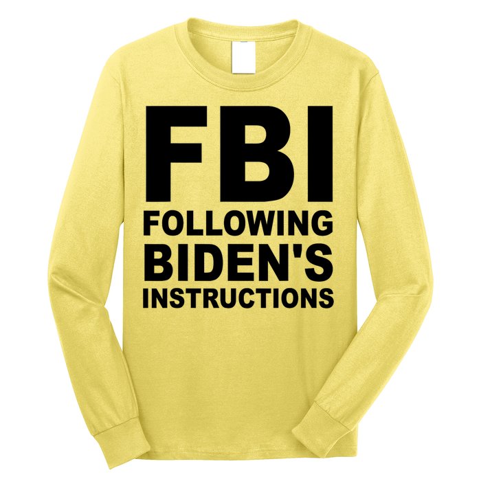FBI Following Bidens Instructions Apparel Long Sleeve Shirt