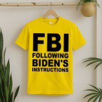 FBI Following Bidens Instructions Apparel T-Shirt