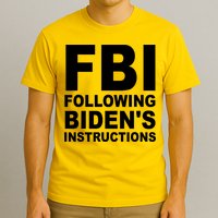 FBI Following Bidens Instructions Apparel T-Shirt
