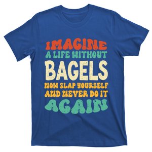 Funny Food Bagels Quote For Bagels Lovers Funny Gift T-Shirt