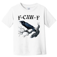 F-Caw-F Funny Black Bird Black Crow Toddler T-Shirt