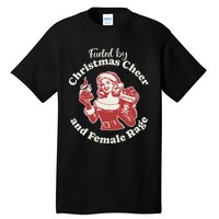 Funny Fueled By Christmas Cheer And Female Rage Patriarchy Gift Tall T-Shirt