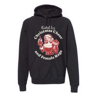 Funny Fueled By Christmas Cheer And Female Rage Patriarchy Gift Premium Hoodie