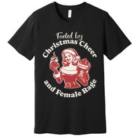 Funny Fueled By Christmas Cheer And Female Rage Patriarchy Gift Premium T-Shirt