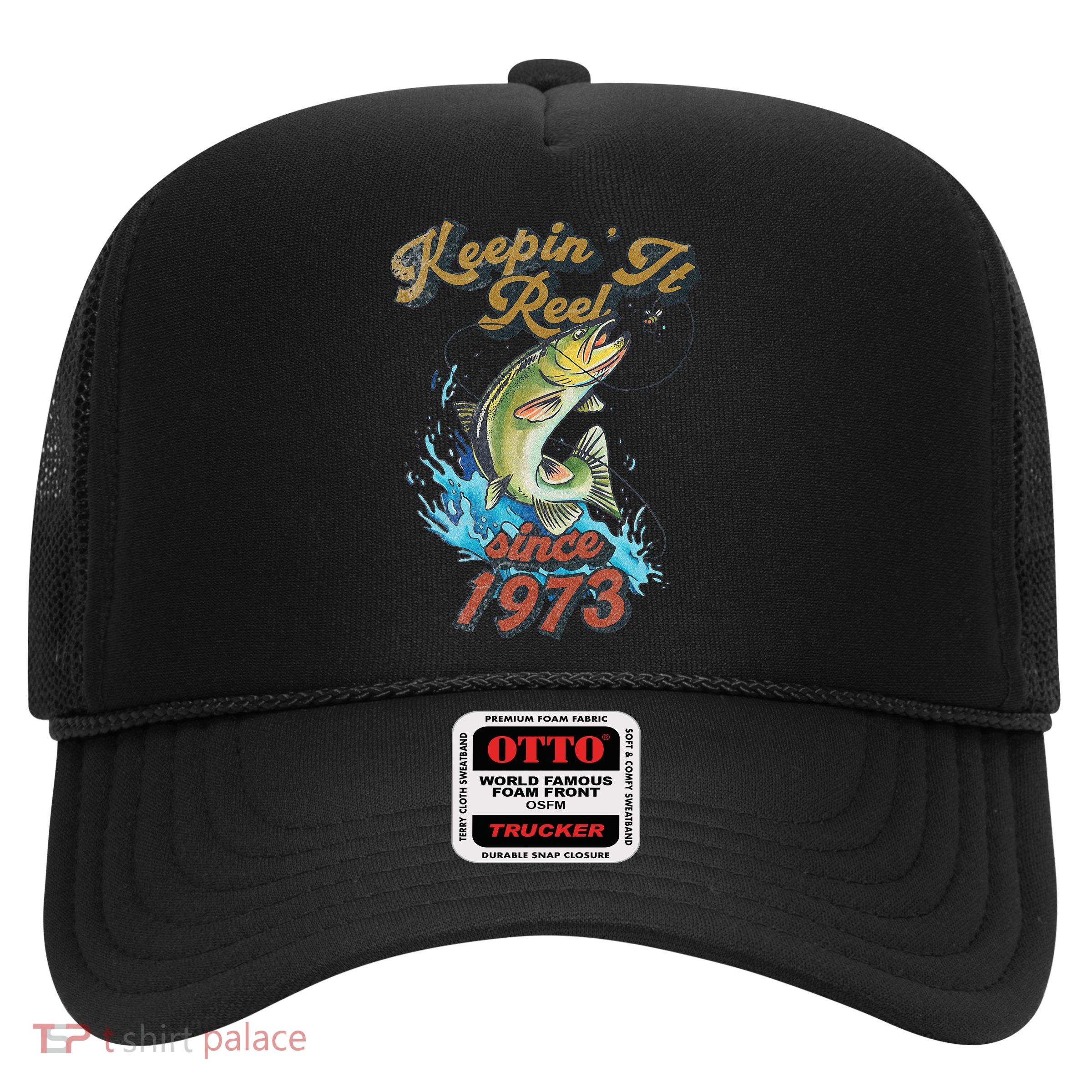 Funny Fishing Birthday Since 1973 Keepin It Reel Trucker Hat