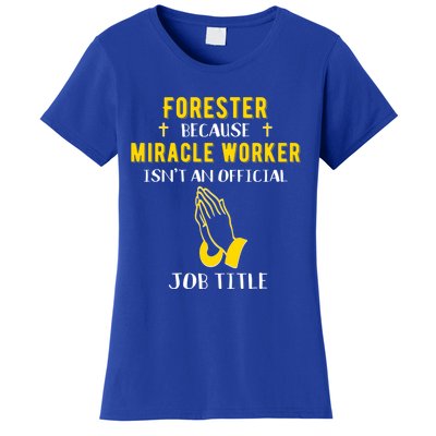 Funny Forester Because Miracle Worker Isn't A Job Title Gift Women's T-Shirt