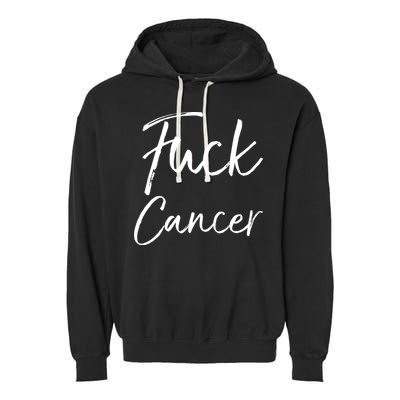 Funny Fuck Cancer Apparel Quote Accessories Gift Fuck Cancer Gift Garment-Dyed Fleece Hoodie