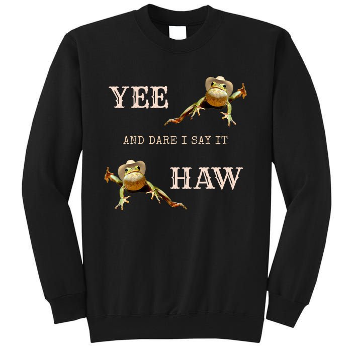 Frog Funny Cowboy Yee Haw And Dare I Say It Tall Sweatshirt