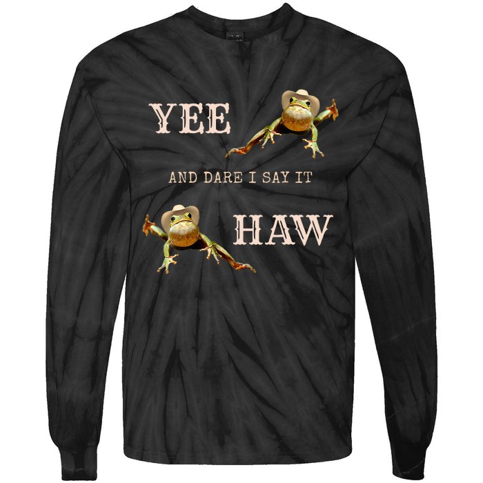 Frog Funny Cowboy Yee Haw And Dare I Say It Tie-Dye Long Sleeve Shirt