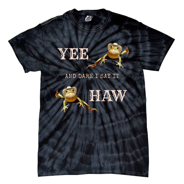 Frog Funny Cowboy Yee Haw And Dare I Say It Tie-Dye T-Shirt