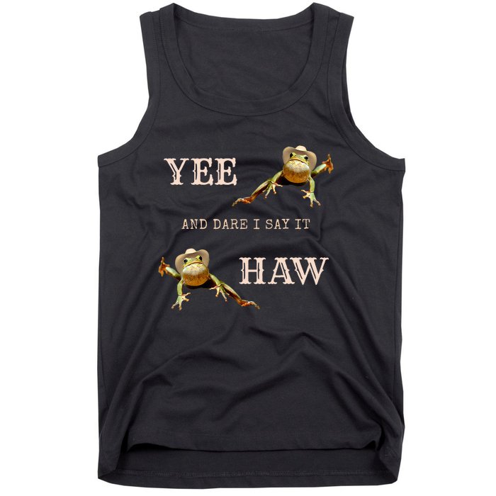 Frog Funny Cowboy Yee Haw And Dare I Say It Tank Top