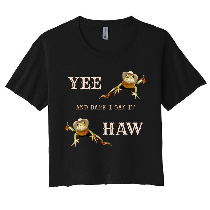 Frog Funny Cowboy Yee Haw And Dare I Say It Women's Crop Top Tee