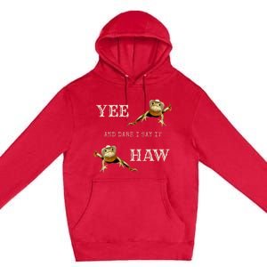 Frog Funny Cowboy Yee Haw And Dare I Say It Premium Pullover Hoodie