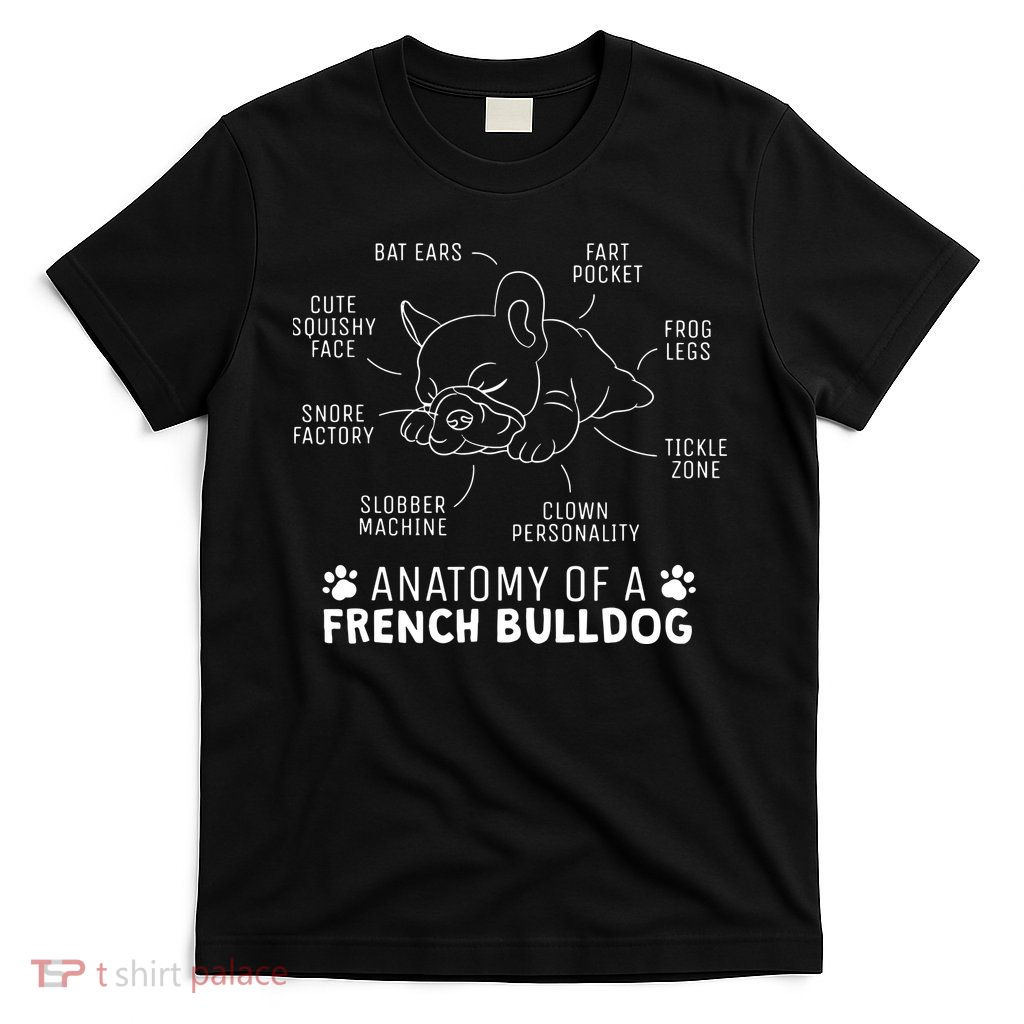 Funny Frenchie Clothes Gift Anatomy Of A French Bulldog T-Shirt