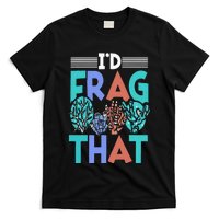 Funny Fish  Corals I'd Frag That Reef T-Shirt