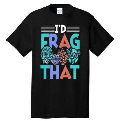 Funny Fish  Corals I'd Frag That Reef Tall T-Shirt