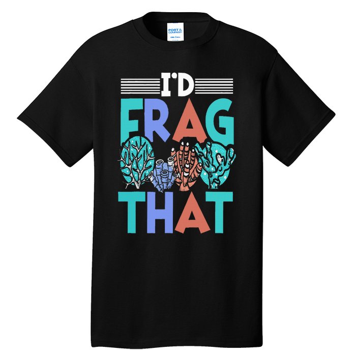 Funny Fish  Corals I'd Frag That Reef Tall T-Shirt