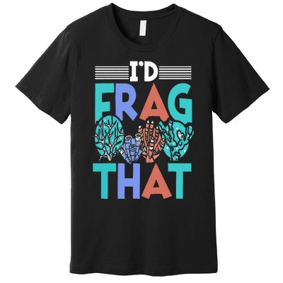 Funny Fish  Corals I'd Frag That Reef Premium T-Shirt