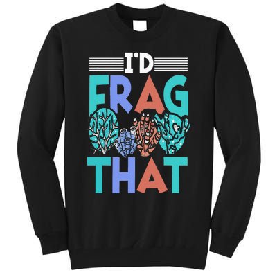 Funny Fish  Corals I'd Frag That Reef Tall Sweatshirt