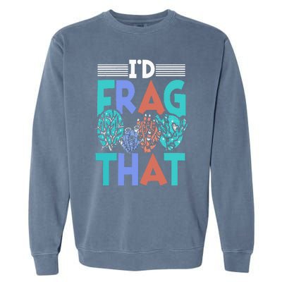 Funny Fish  Corals I'd Frag That Reef Garment-Dyed Sweatshirt